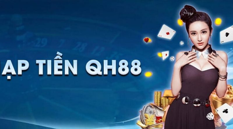 NẠP TIỀN QH88 – Một số điều cần lưu ý khi nạp tiền tại QH88