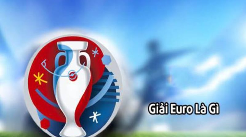 Euro là gì – Định nghĩa, lịch sử và giá trị của giải bóng đá Euro