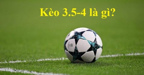 Kèo 3.5 4 là gì? Cách đọc kèo và kinh nghiệm đặt cược hiệu quả nhất