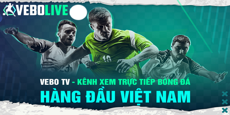 Tổng quan về Vebo TV - Trang xem trực tiếp bóng đá