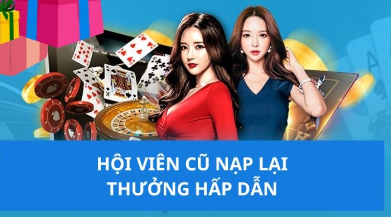 Hội Viên Cũ Nạp Lại Thưởng Hấp Dẫn – Ưu Đãi Đặc Biệt