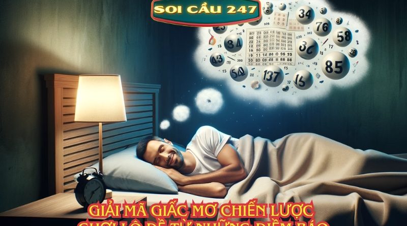 Giải mã giấc mơ chiến lược chơi lô đề từ những điềm báo